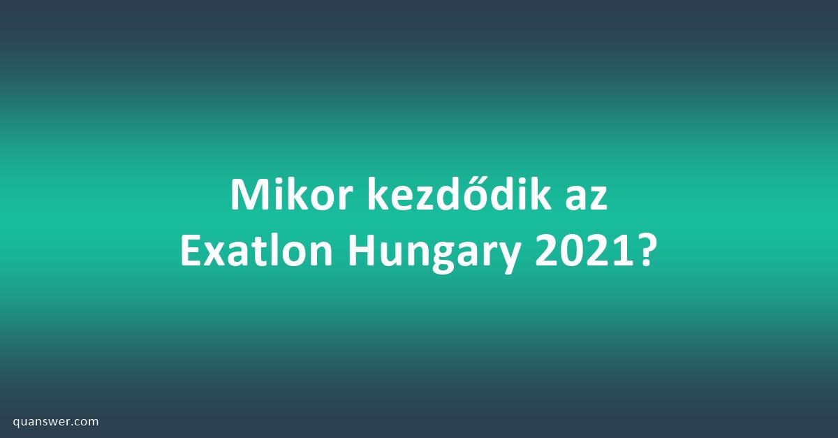 Mikor kezdődik az Exatlon Hungary 2021? | quanswer