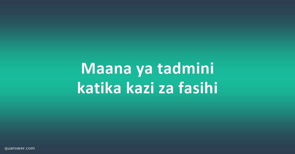 Maana Ya Tadmini Katika Kazi Za Fasihi - Quanswer