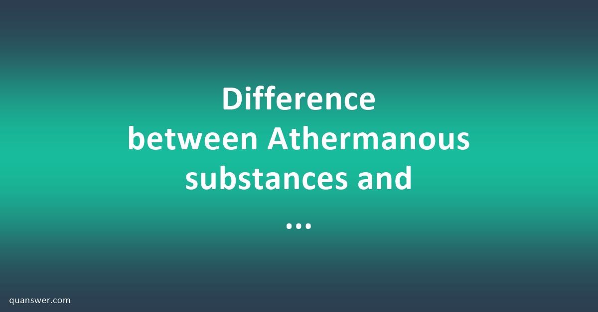 Difference Between Athermanous Substances And Diathermanous Substances Quanswer