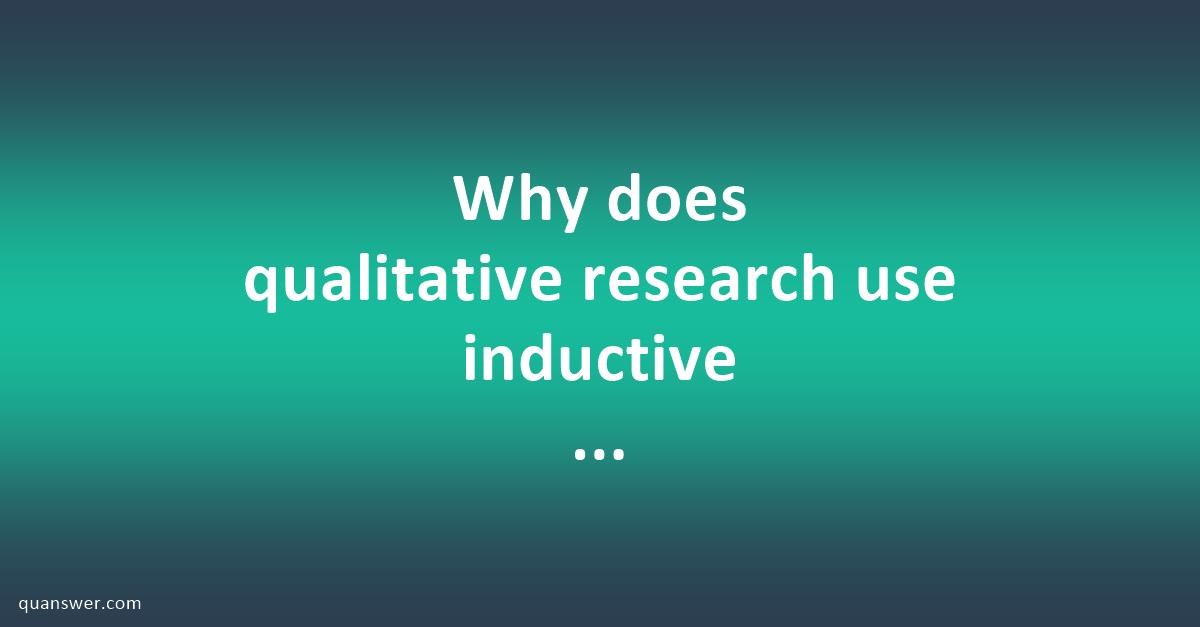 why does qualitative research use inductive reasoning